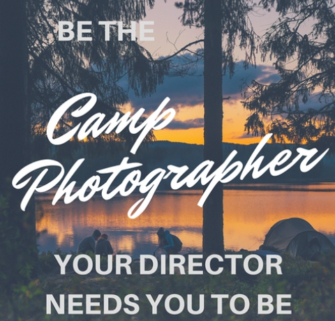 Be The Camp Photographer Your Director Needs You To Be